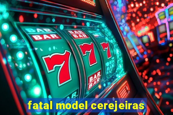 fatal model cerejeiras